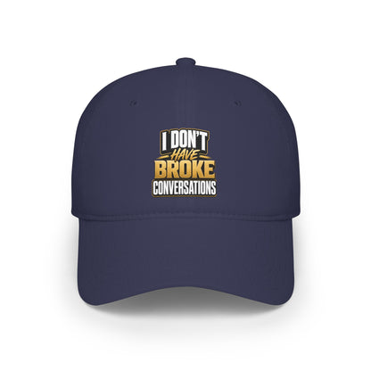 I don't have broke conversations Baseball Cap