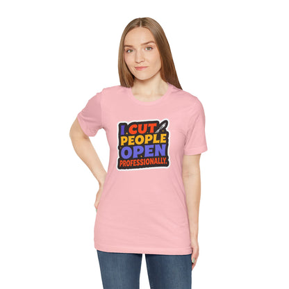 I cut people open professionally T-shirt