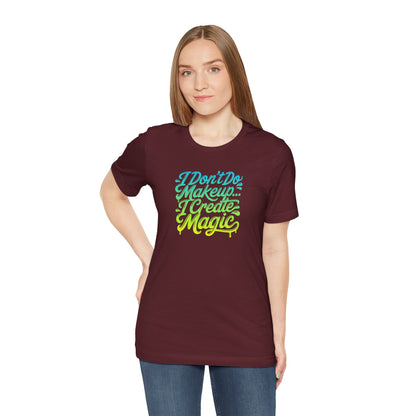 I don't do make up I create magic T-shirt