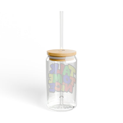 Talk to me nice Sipper Glass