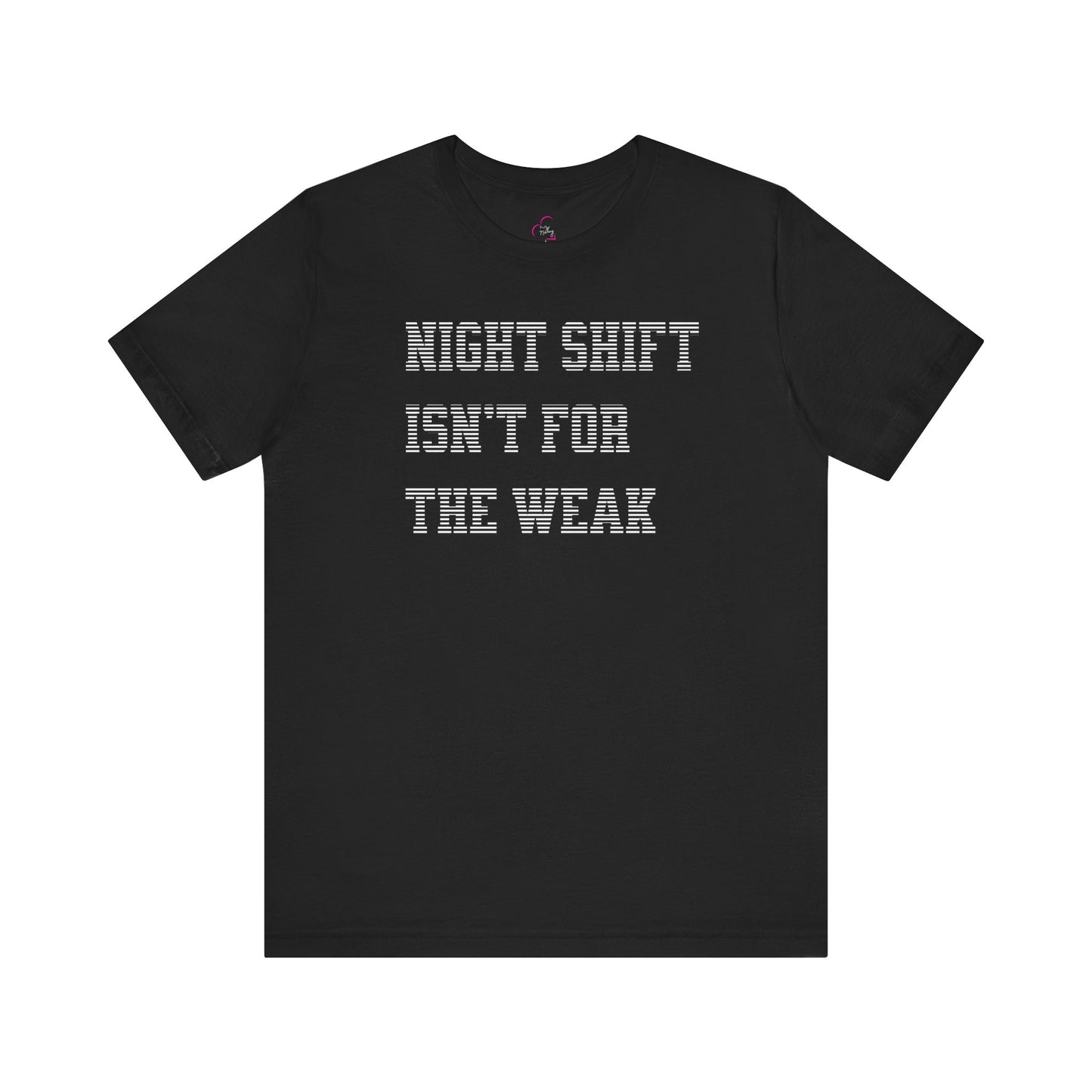Night shift isn't for the weak T-shirt