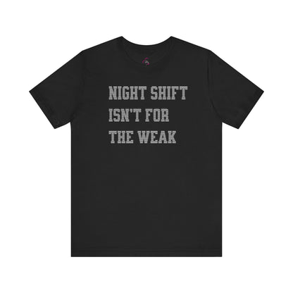 Night shift isn't for the weak T-shirt