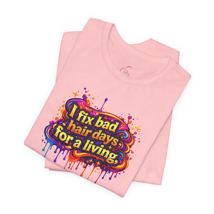 I fix bad hair days for a living T-shirt