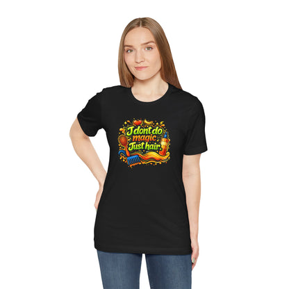 I don't do magic. Just hair T-shirt