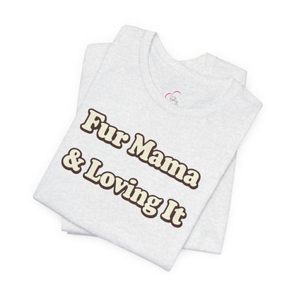 Fur mama & loving it T-shirt