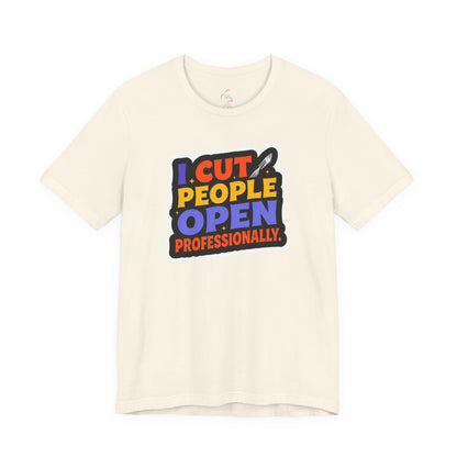 I cut people open professionally T-shirt
