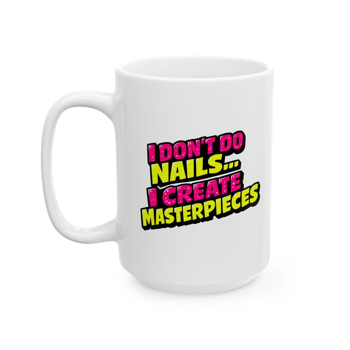 I don't do nails I create masterpieces Mug