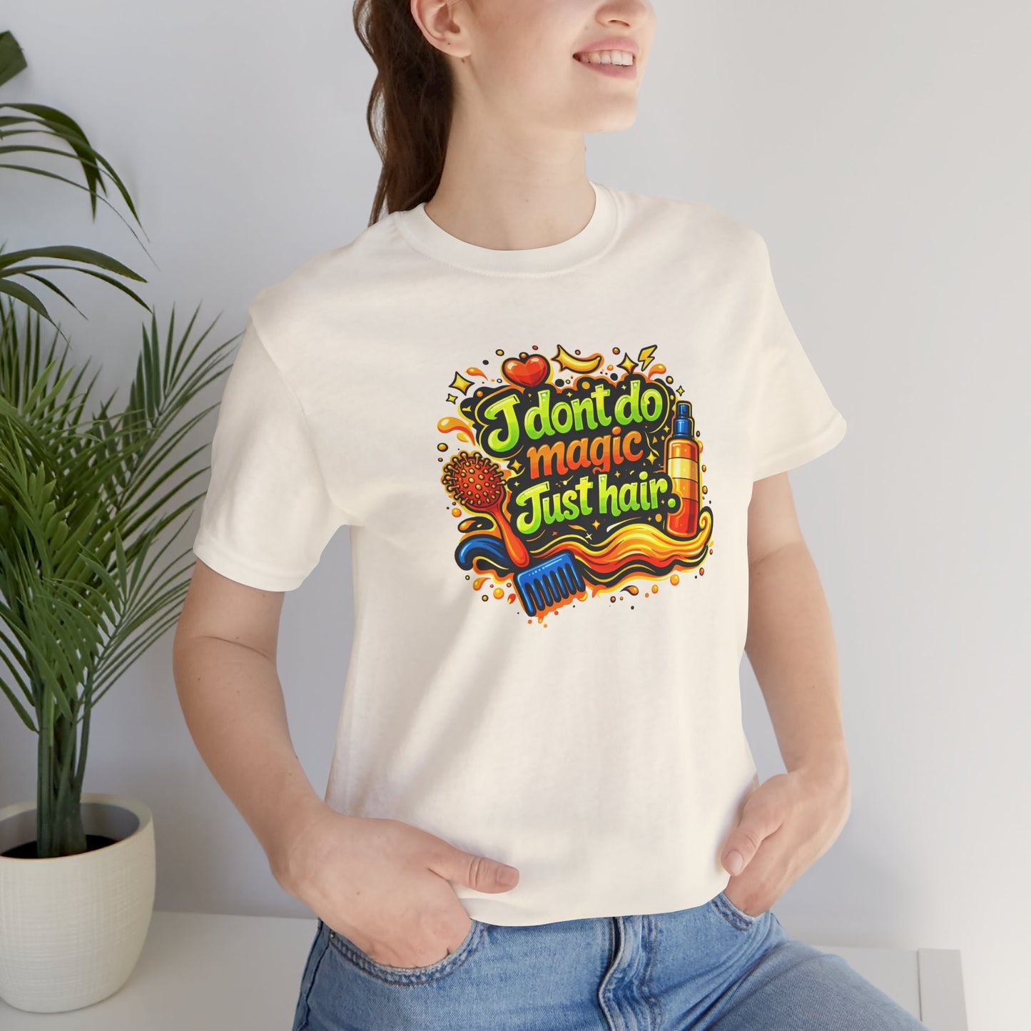 I don't do magic. Just hair T-shirt