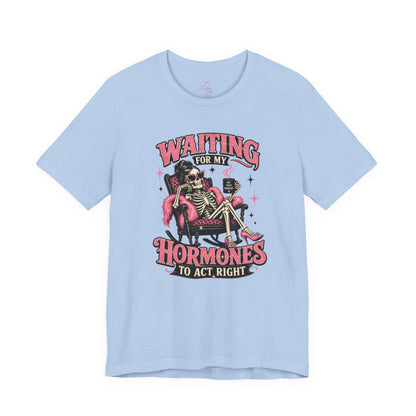 Waiting for my hormones to act right T-shirt