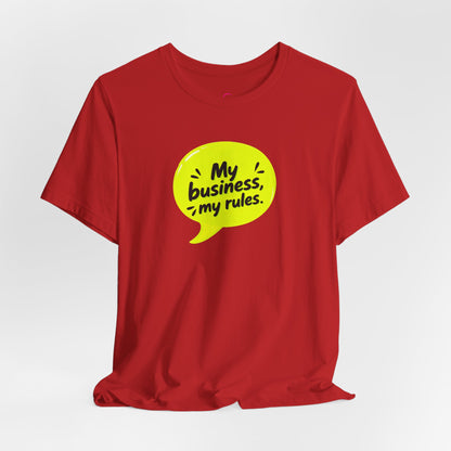 My business, my rules. T-shirt