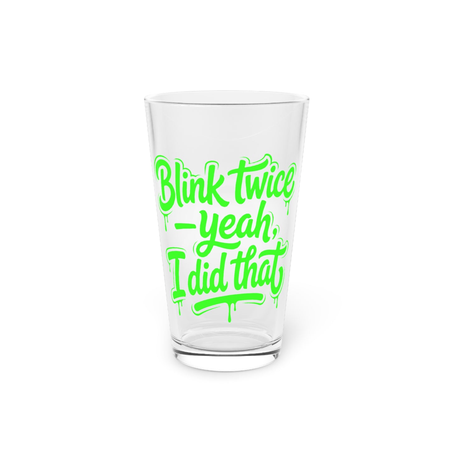Blink twice yeah I did that Beer Glass
