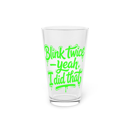 Blink twice yeah I did that Beer Glass
