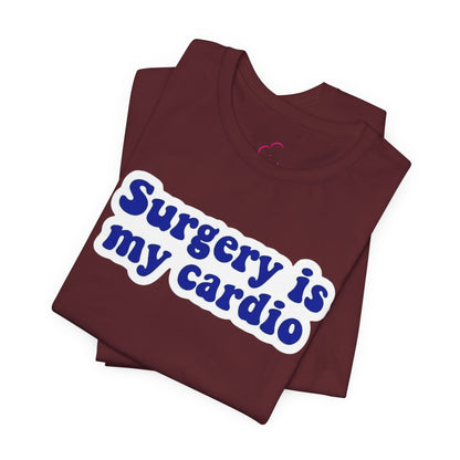 Surgery is my cardio T-shirt