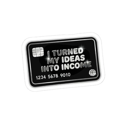 I turned my ideas into income Sticker