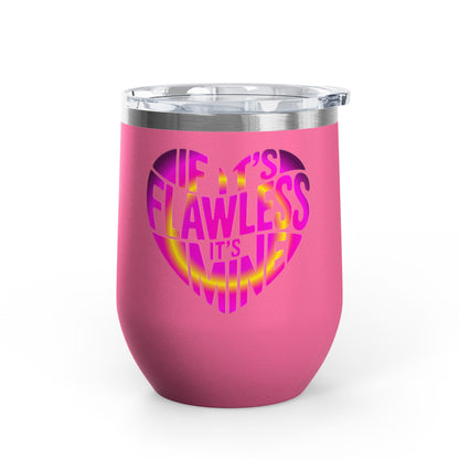 If it's flawless it's mine Tumbler