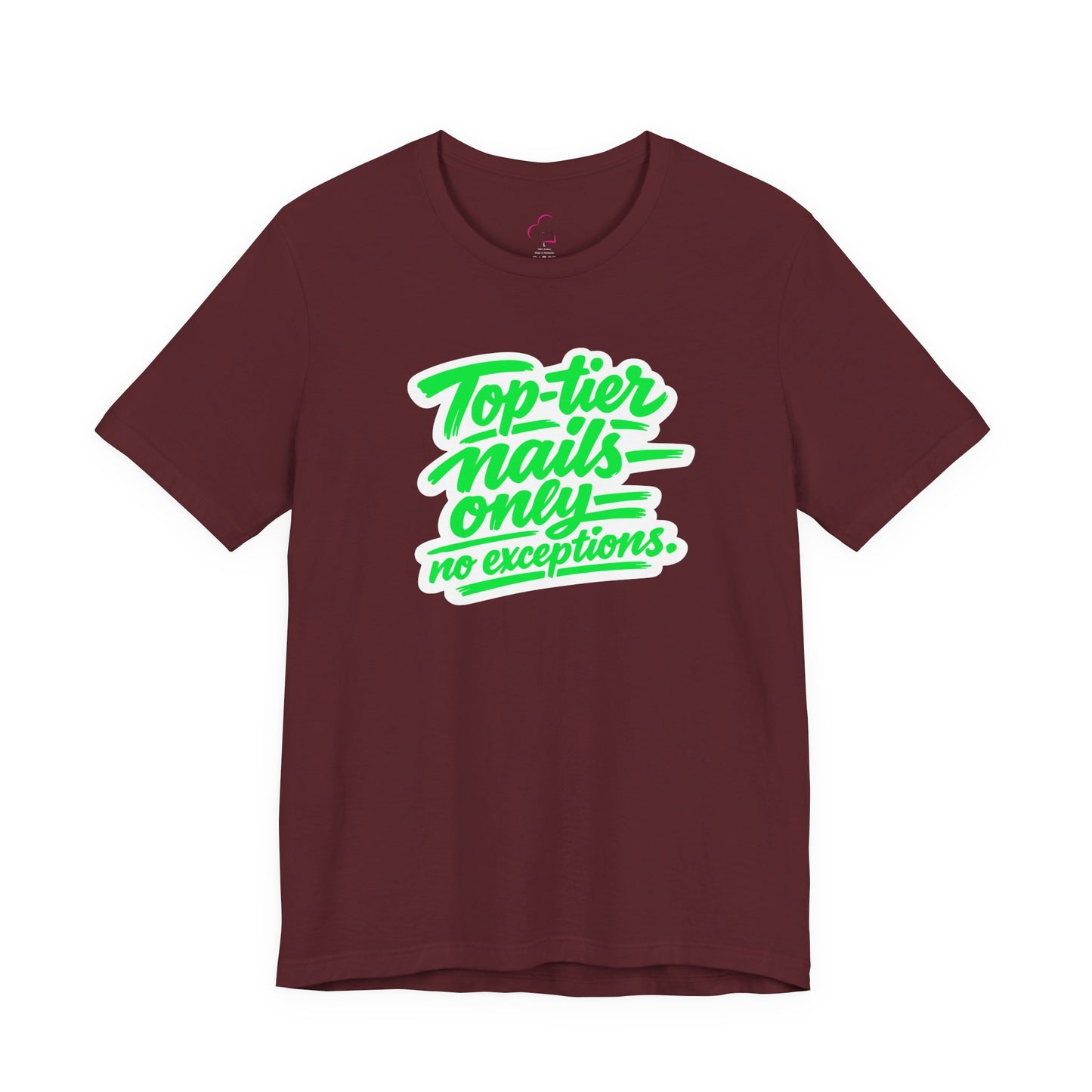 Top-tier nails only no exceptions T-shirt