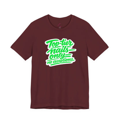 Top-tier nails only no exceptions T-shirt