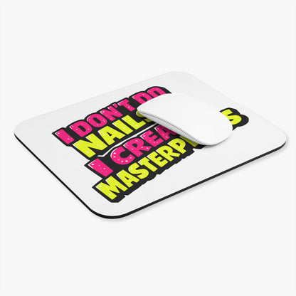 I don't do nails I create masterpieces Mouse Pad