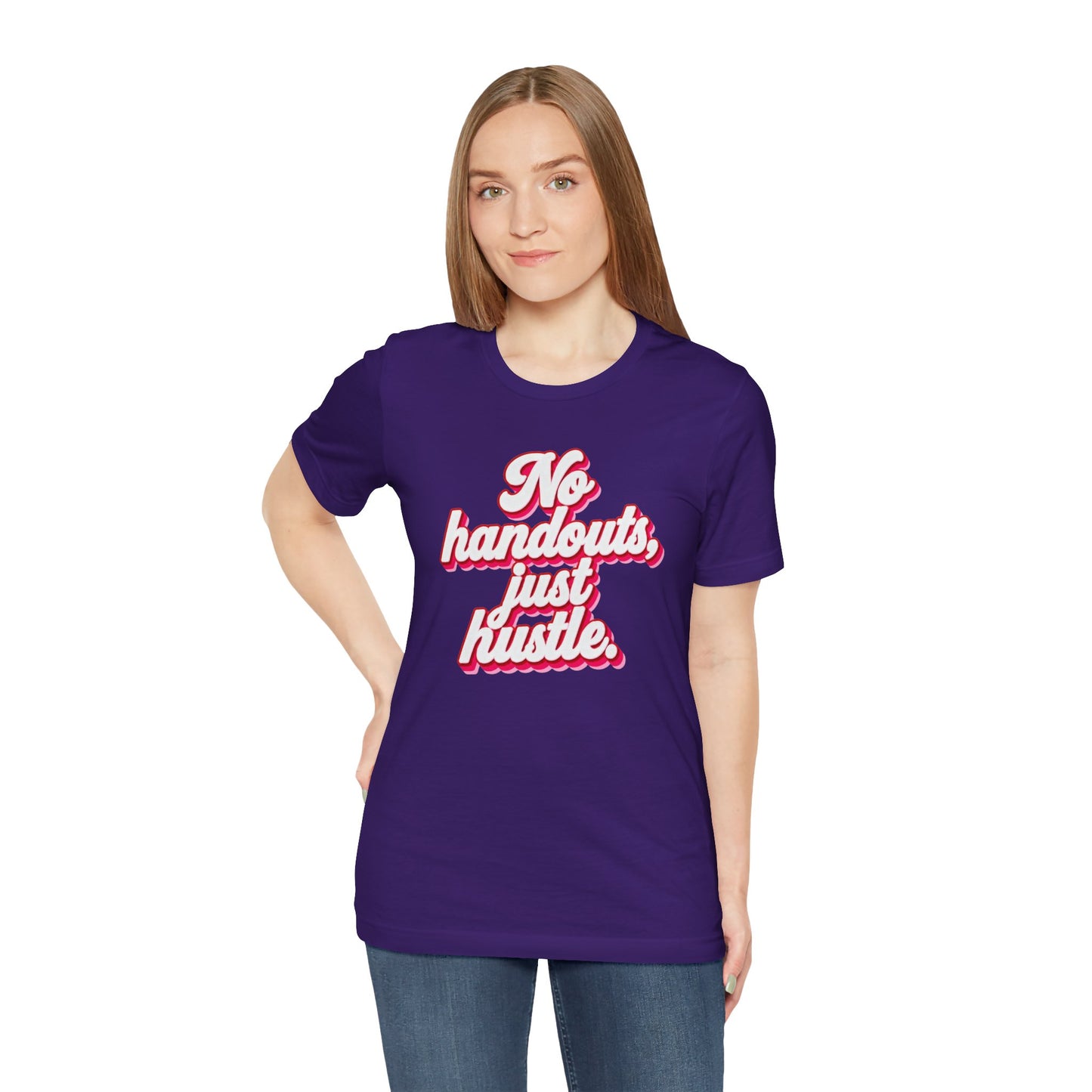 No handouts, just hustle. T-shirt