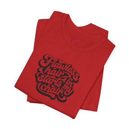 Flawless hair starts in my chair T-shirt
