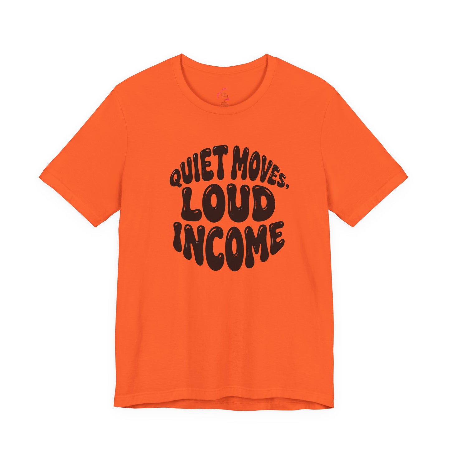 Quiet moves. Loud income T-shirt