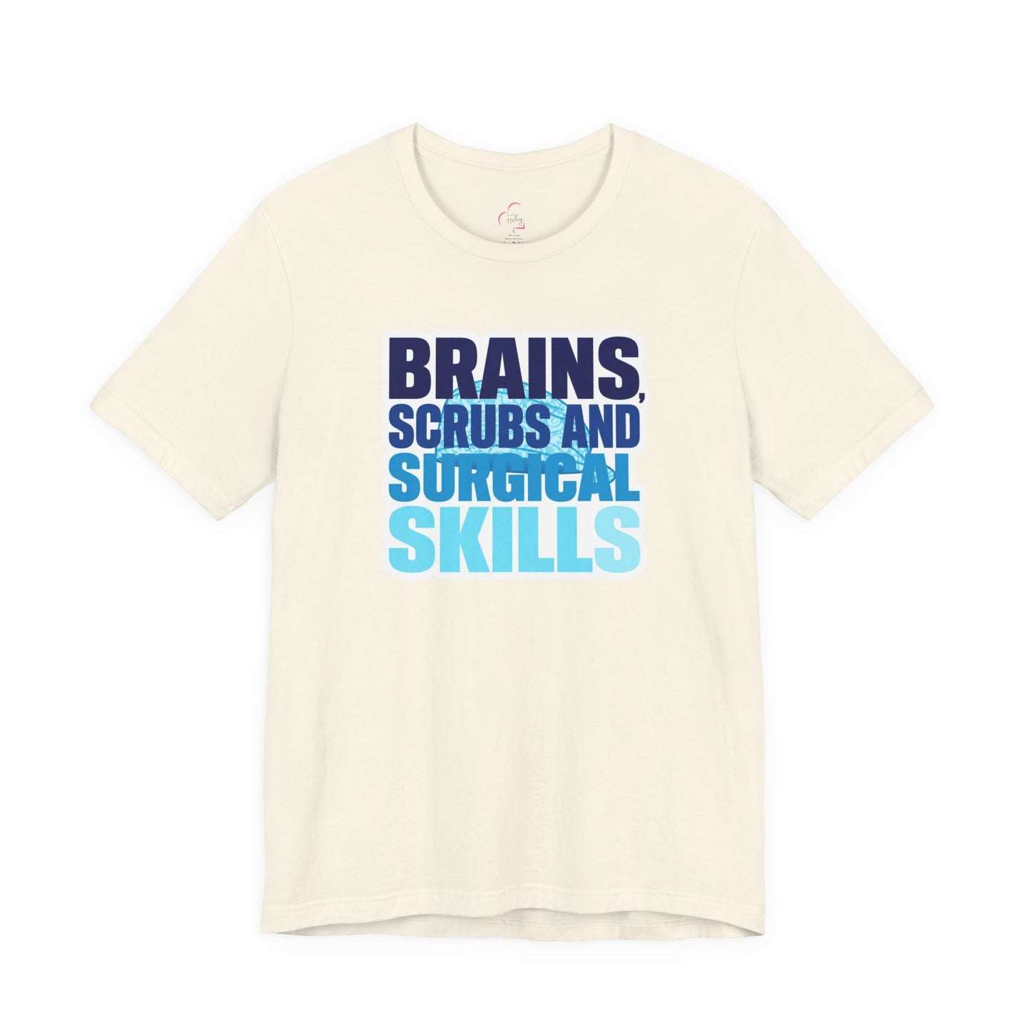 Brains, scrubs and surgical skills blue T-shirt