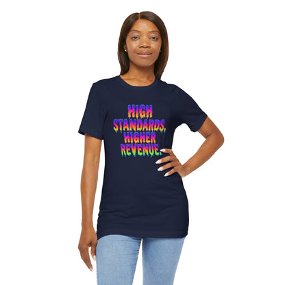 High standards, higher revenue. T-shirt