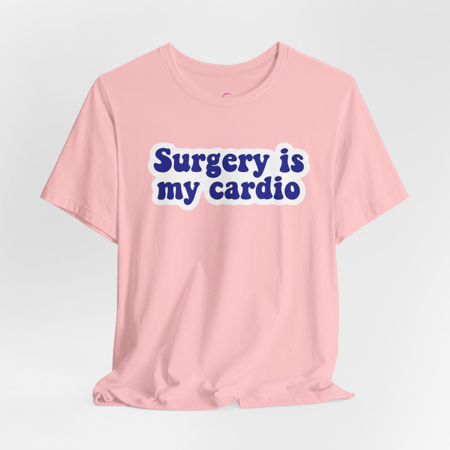 Surgery is my cardio T-shirt