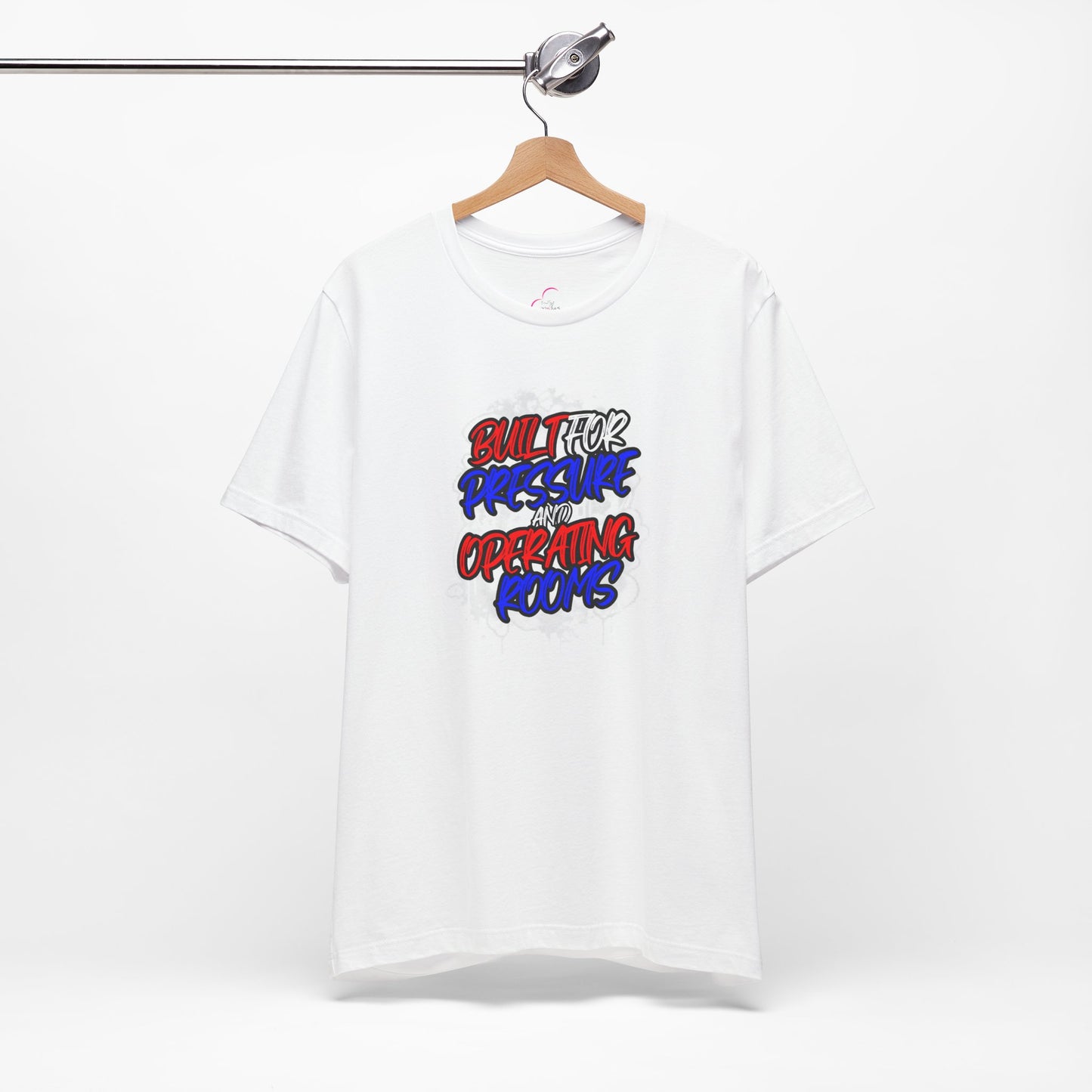 Built for pressure and operating rooms T-shirt