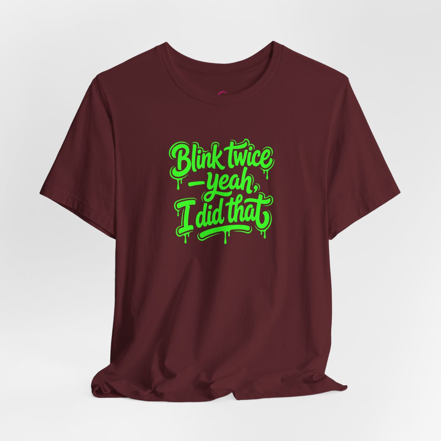 Blink twice yeah I did that T-shirt