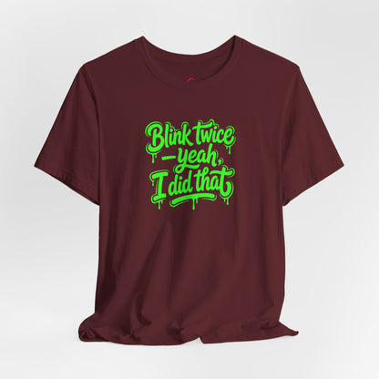 Blink twice yeah I did that T-shirt