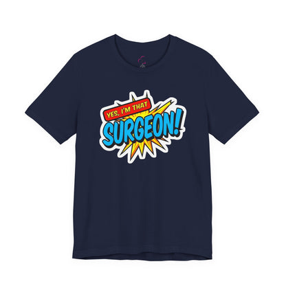 Yes, I'm that SURGEON T-shirt