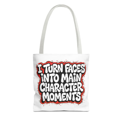 I turn faces into main character moments Tote Bag