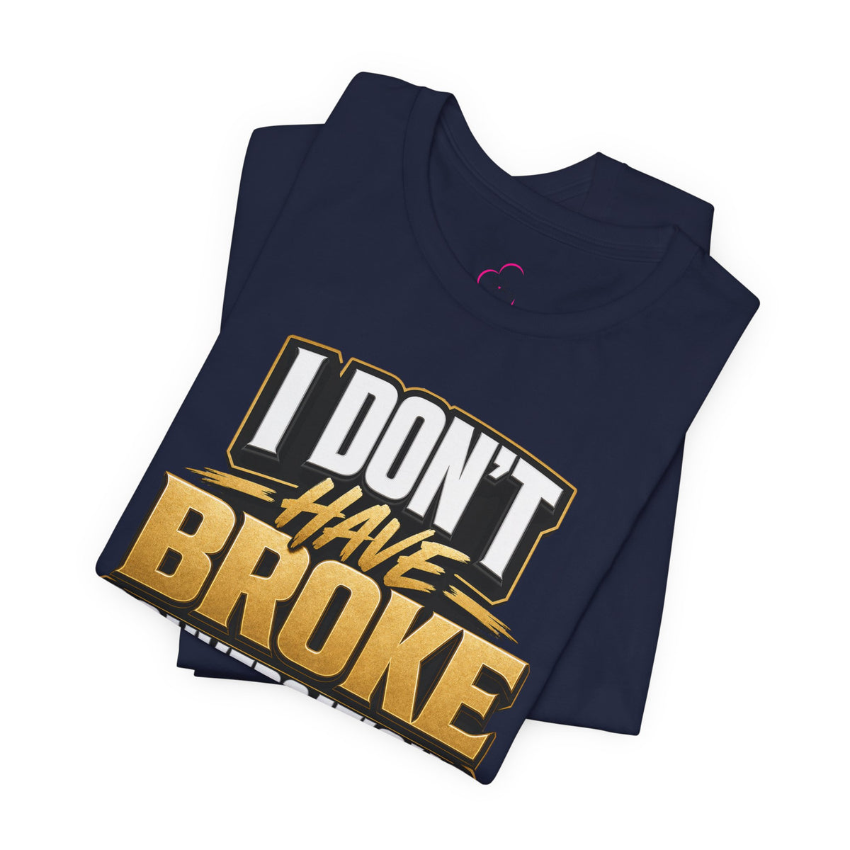 I don't have broke conversations T-shirt