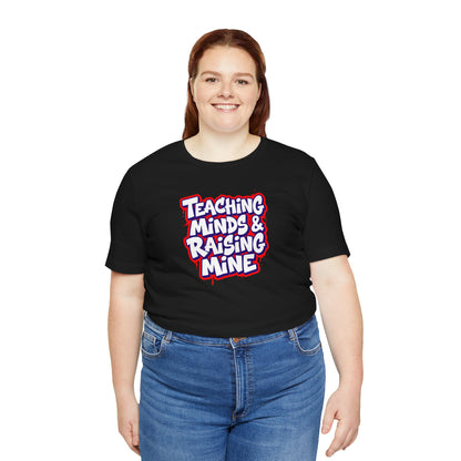 Teaching minds & raising mine T-shirt