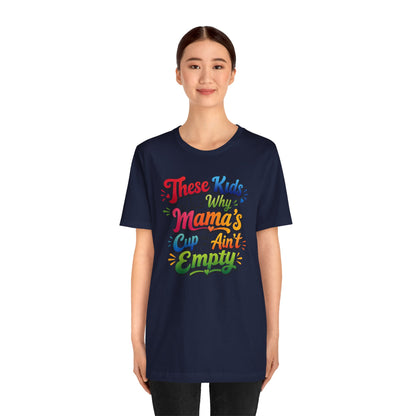 These kids are the reason mama's cup ain't empty T-shirt