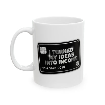 I turned my ideas into income Mug