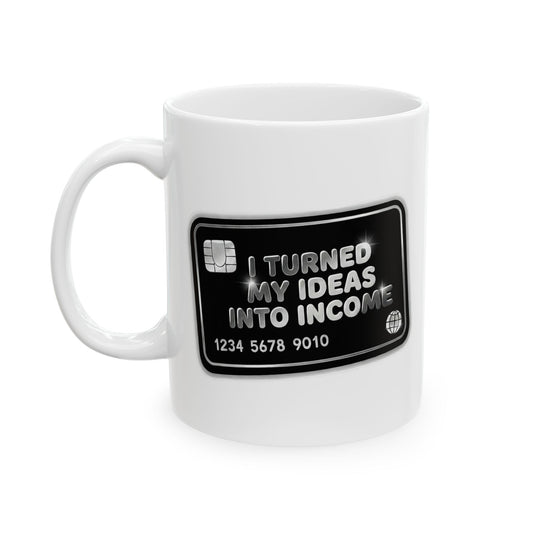 I turned my ideas into income Mug