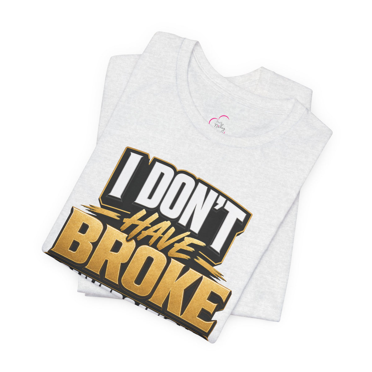 I don't have broke conversations T-shirt