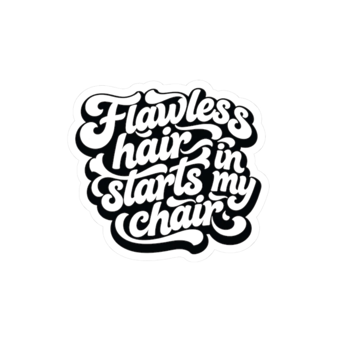 Flawless hair starts in my chair Sticker