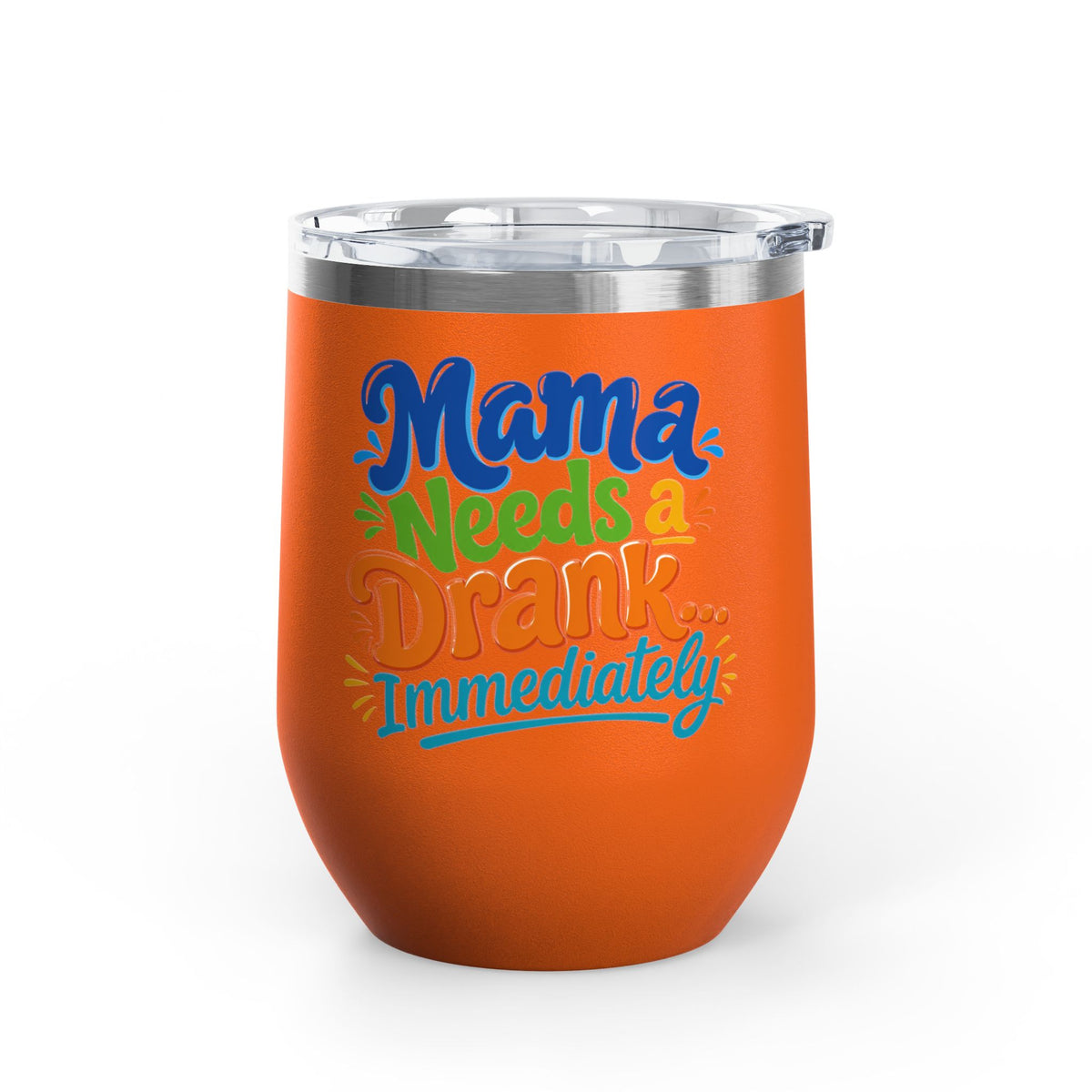 Mama needs a drank immediately T-shirt Wine Tumbler