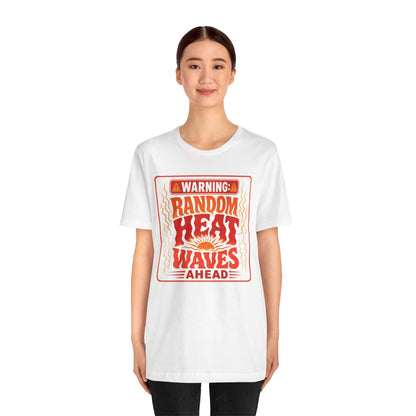 Warning: Random heat waves ahead T-shirt