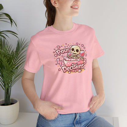 Pour decisions T-shirt