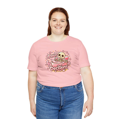 Pour decisions T-shirt
