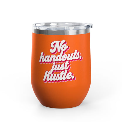 No handouts, just hustle. Tumbler