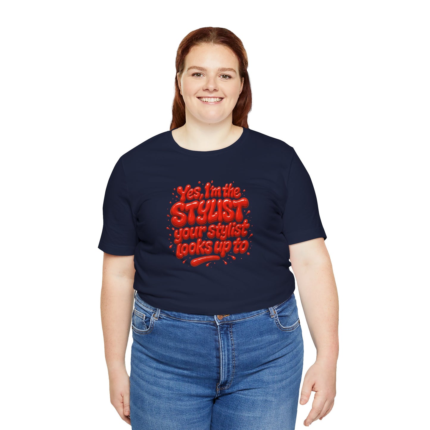 Yes, I'm the STYLIST your stylist looks up to T-shirt