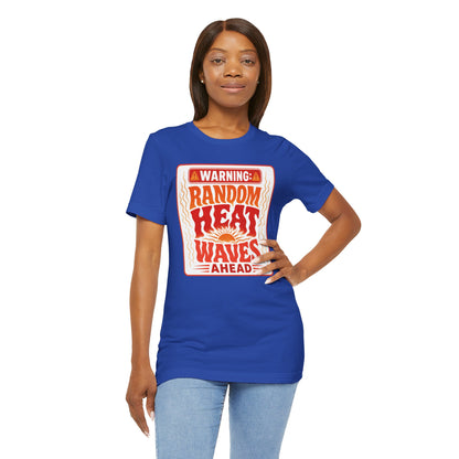 Warning: Random heat waves ahead T-shirt