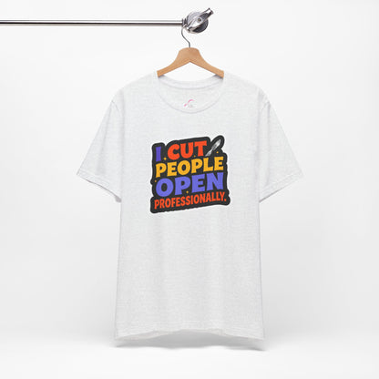 I cut people open professionally T-shirt