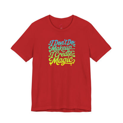 I don't do make up I create magic T-shirt
