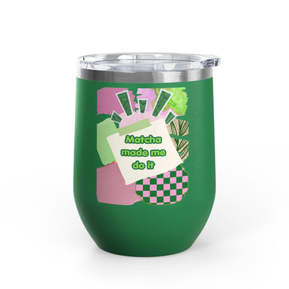 Matcha made me do it Wine Tumbler